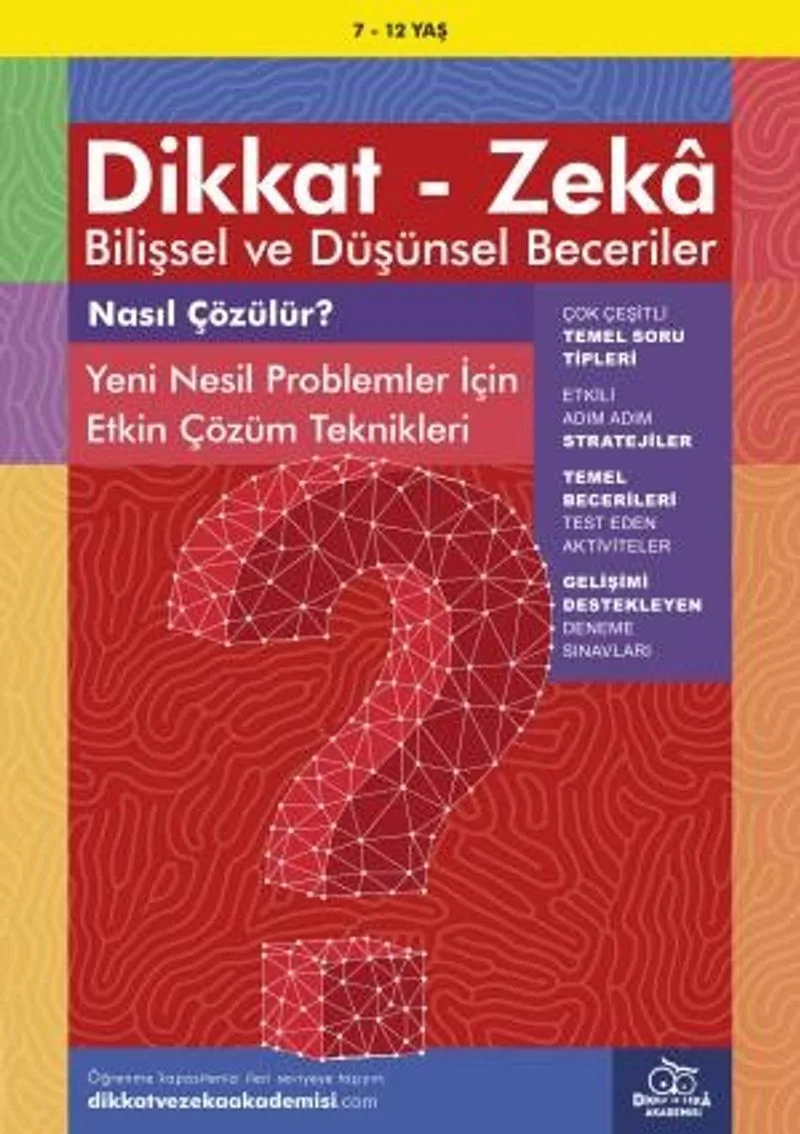 Nasıl Çözülür? Yeni Nesil Problemler İçin Etkin Çözüm Teknikleri (7 - 12 Yaş) / Dikkat - Zeka Bilişsel ve Düşünsel Beceriler