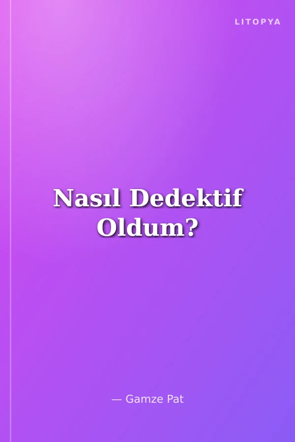 Nasıl Dedektif Oldum?