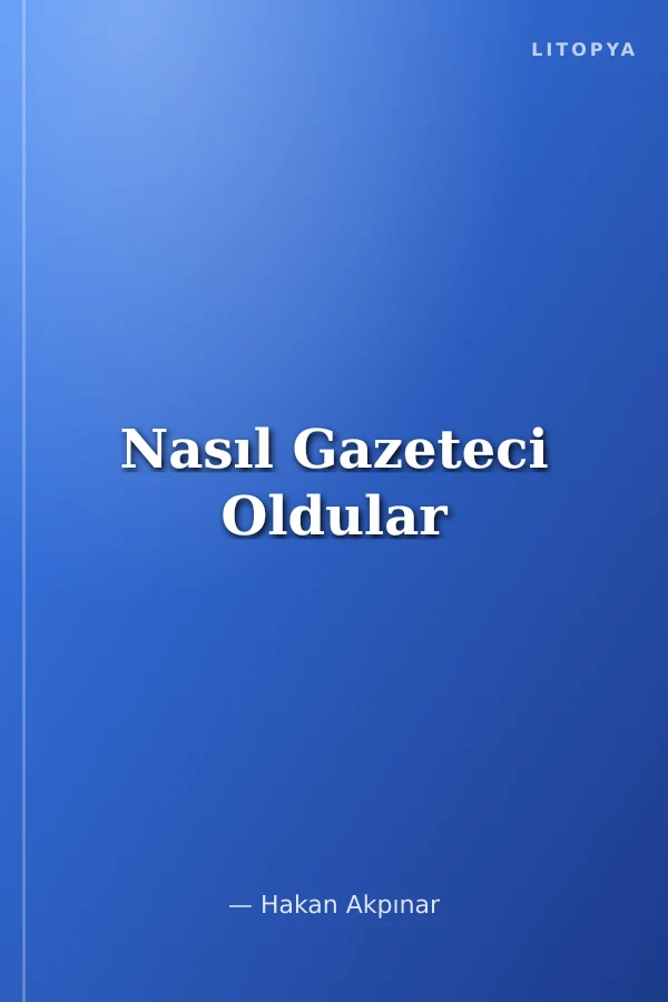 Nasıl Gazeteci Oldular