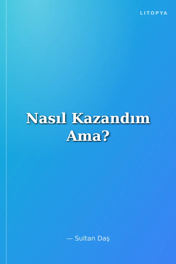 Nasıl Kazandım Ama?
