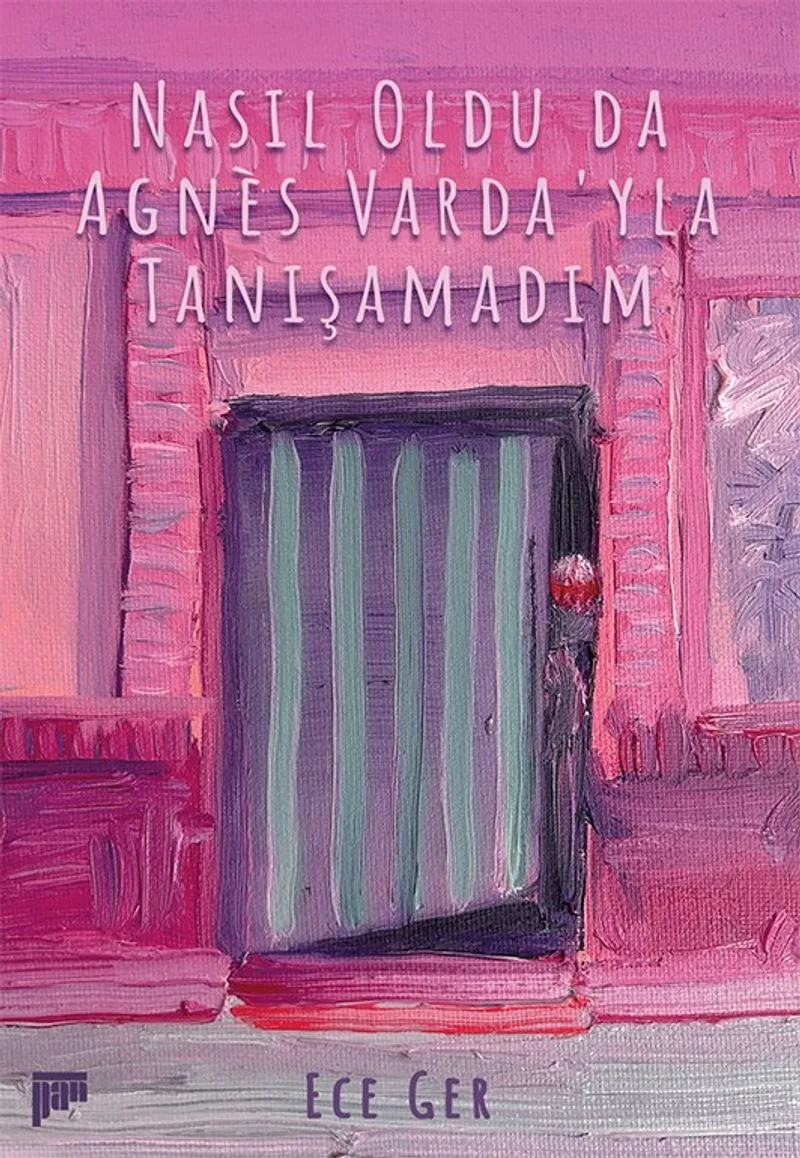 Nasıl Oldu da Agnès Varda'yla Tanışamadım