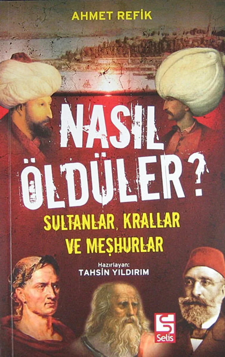 Nasıl Öldüler? Sultanlar, Krallar ve Meşhurlar