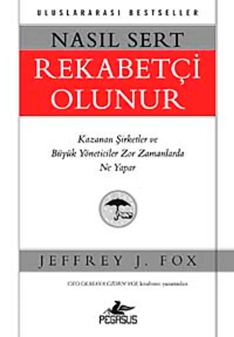 Nasıl Sert Rekabetçi Olunur Kazanan Şirketler ve Büyük Yöneticiler Zor Zamanlarda Ne Yapar