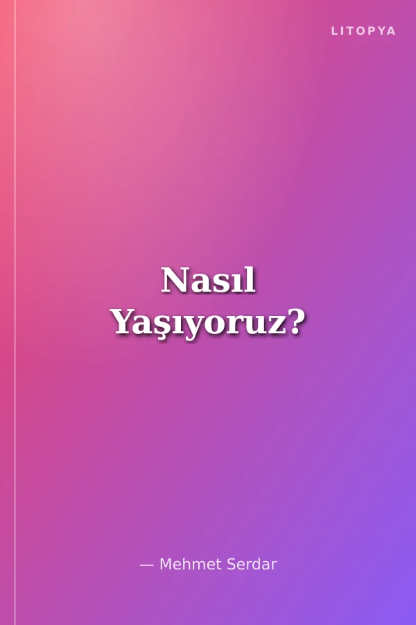 Nasıl Yaşıyoruz?