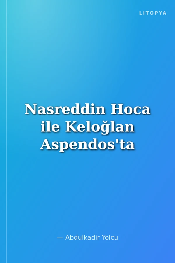 Nasreddin Hoca ile Keloğlan Aspendos'ta