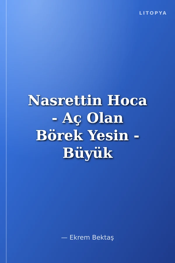 Nasrettin Hoca - Aç Olan Börek Yesin - Büyük Çantalı Öyküler