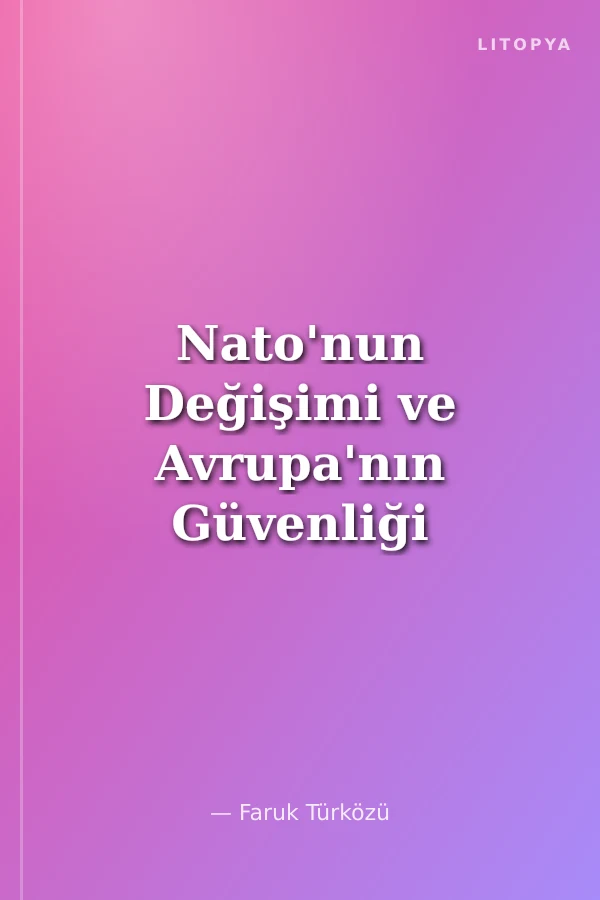 Nato'nun Değişimi ve Avrupa'nın Güvenliği