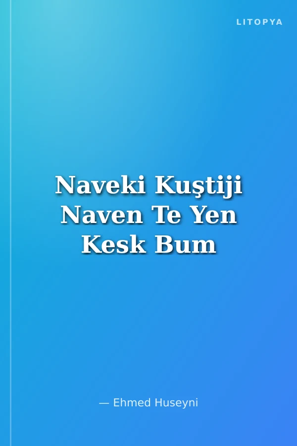 Naveki Kuştiji Naven Te Yen Kesk Bum