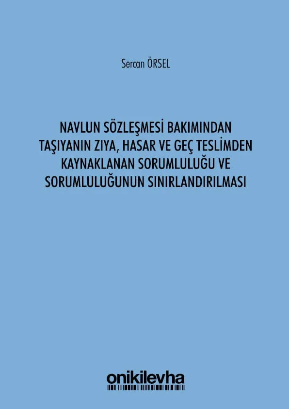 Navlun Sözleşmesi Bakımından Taşıyanın Zıya, Hasar ve Geç Teslimden Kaynaklanan Sorumluluğu ve Sorumluluğunun Sınırlandırılması