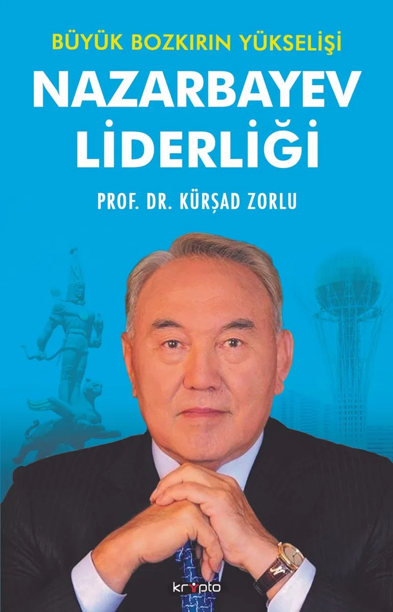 Nazarbayev Liderliği Büyük Bozkırın Yükselişi