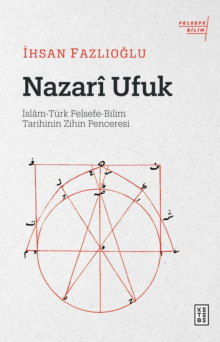 Nazari Ufuk İslam-Türk Felsefe-Bilim Tarihinin Zihin Penceresi