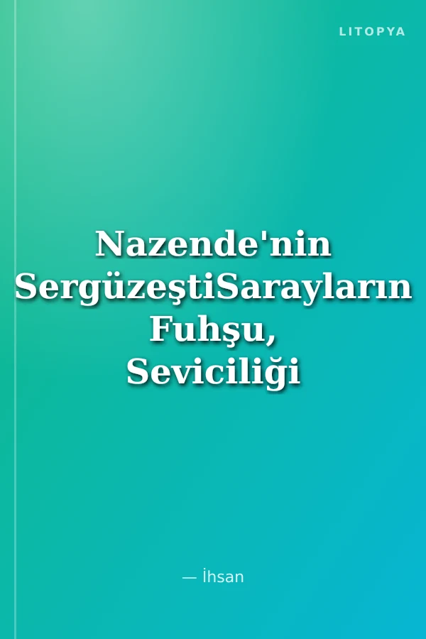 Nazende'nin SergüzeştiSarayların Fuhşu, Seviciliği ve Bin Türlü Rezaletleri