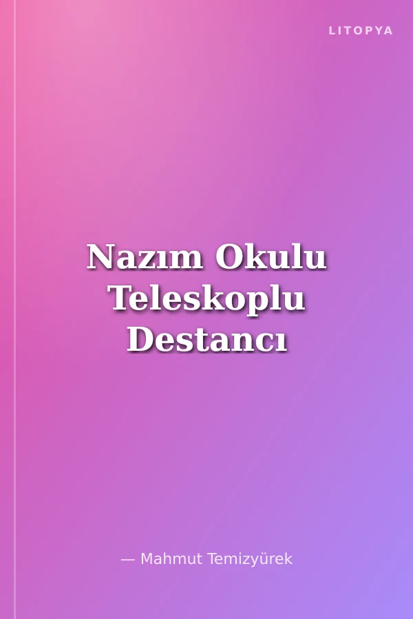 Nazım Okulu Teleskoplu Destancı