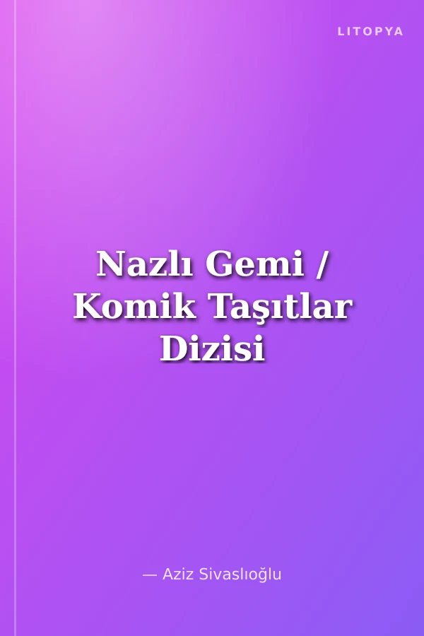 Nazlı Gemi / Komik Taşıtlar Dizisi