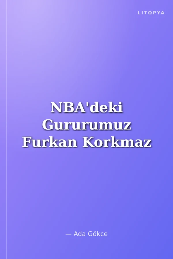 NBA'deki Gururumuz Furkan Korkmaz