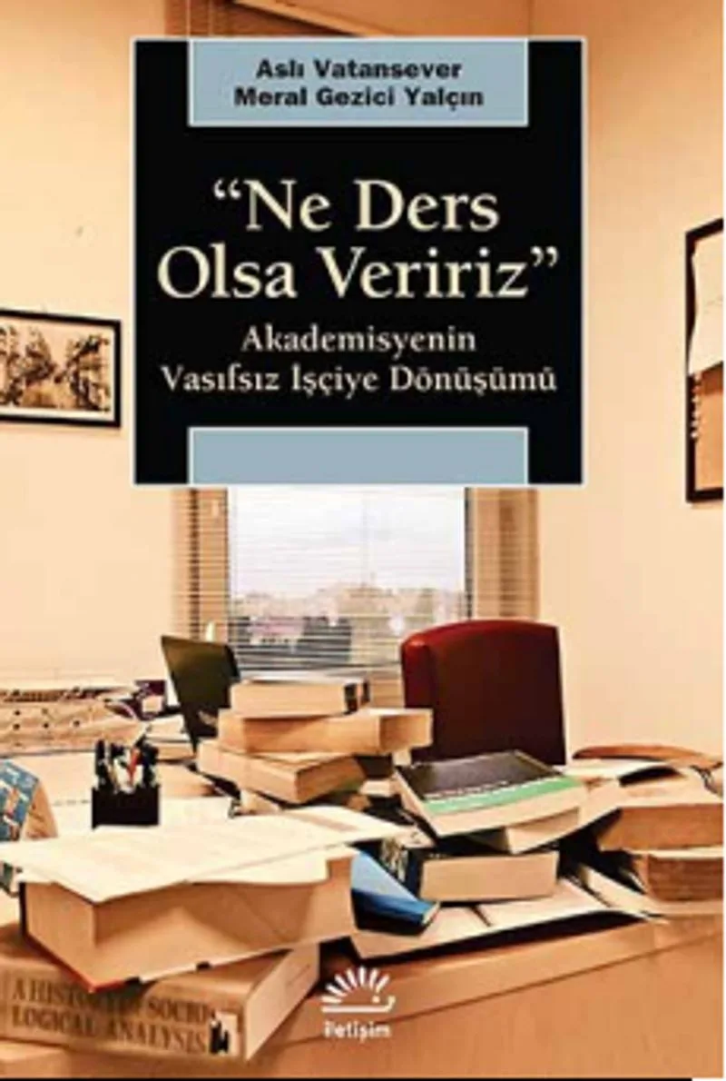 Ne Ders Olsa Veririz Akademisyenin Vasıfsız İşçiye Dönüşümü