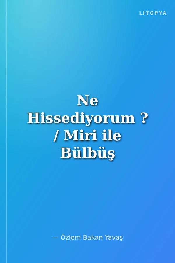 Ne Hissediyorum ? / Miri ile Bülbüş