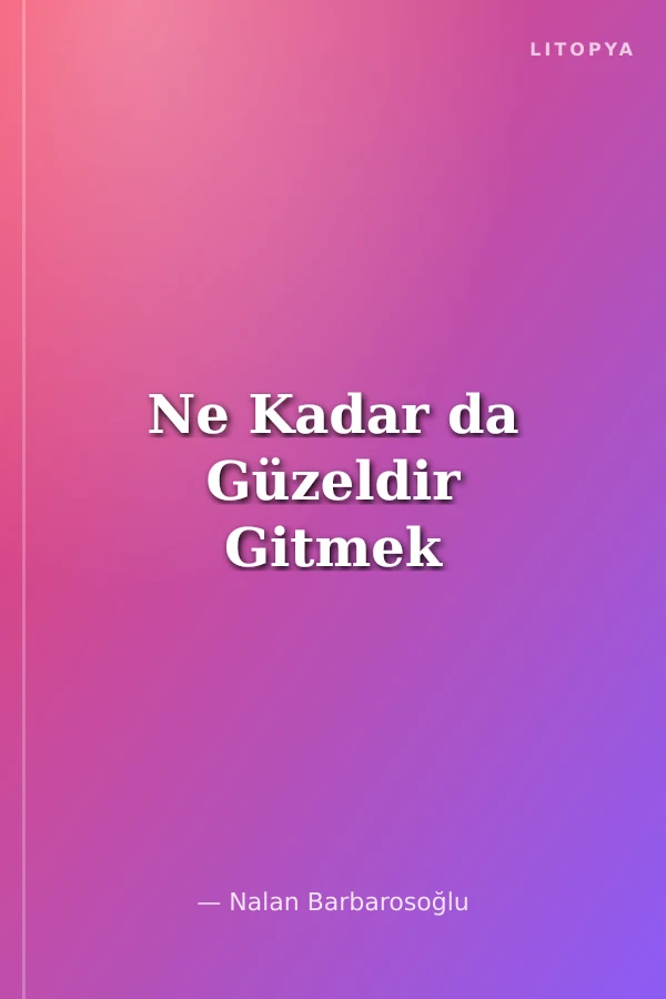 Ne Kadar da Güzeldir Gitmek