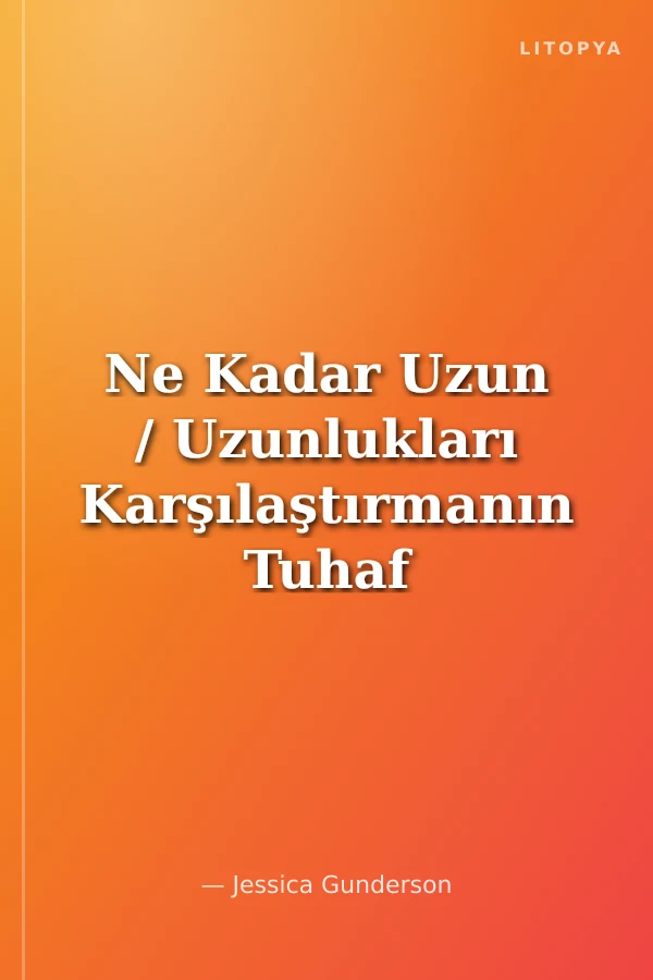Ne Kadar Uzun / Uzunlukları Karşılaştırmanın Tuhaf Yollar