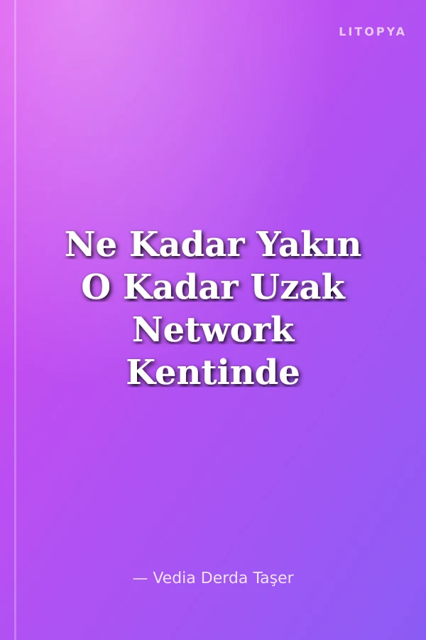 Ne Kadar Yakın O Kadar Uzak Network Kentinde Yakınlık İlişkileri