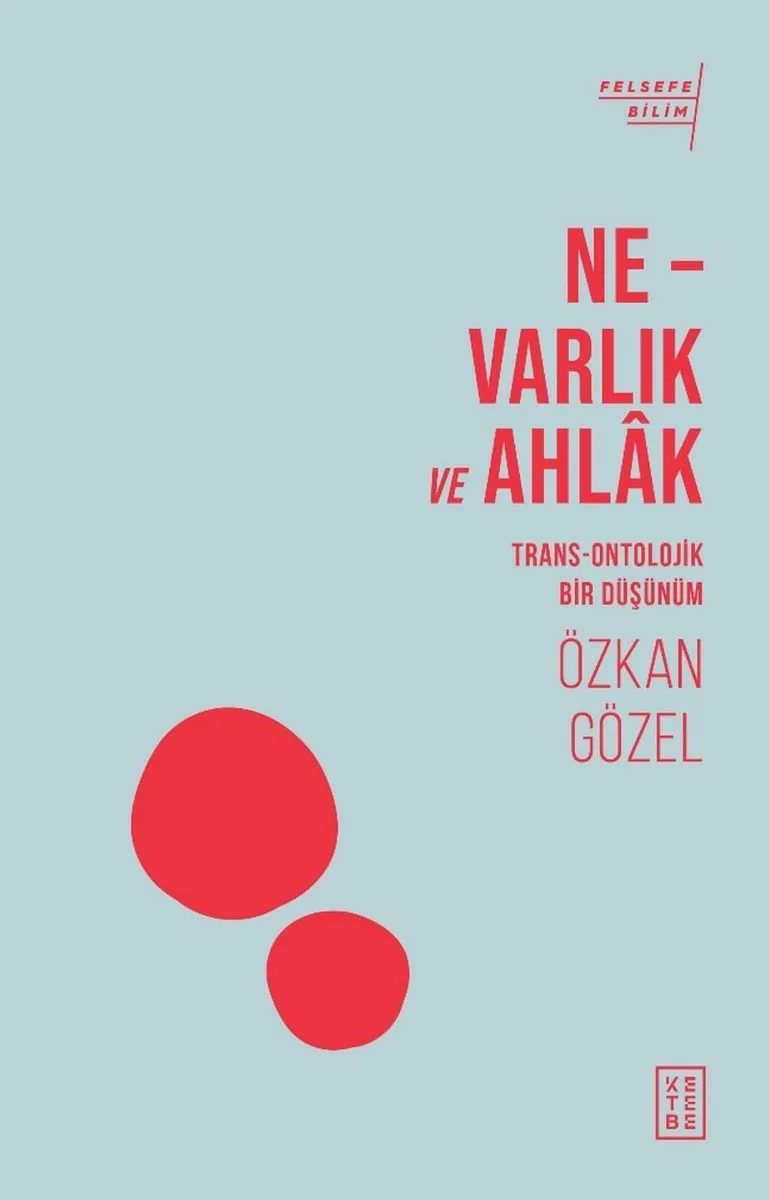 Ne &ndash; Varlık ve Ahlak Trans-Ontolojik Bir Düşünüm