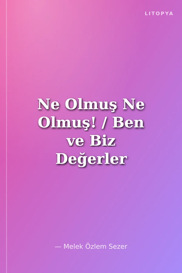 Ne Olmuş Ne Olmuş! / Ben ve Biz Değerler Serisi 4