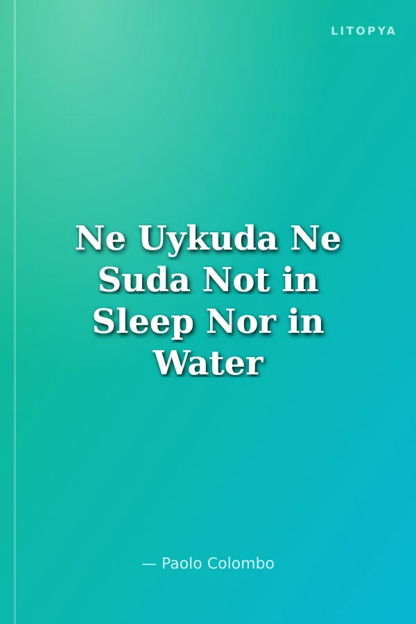 Ne Uykuda Ne Suda Not in Sleep Nor in Water