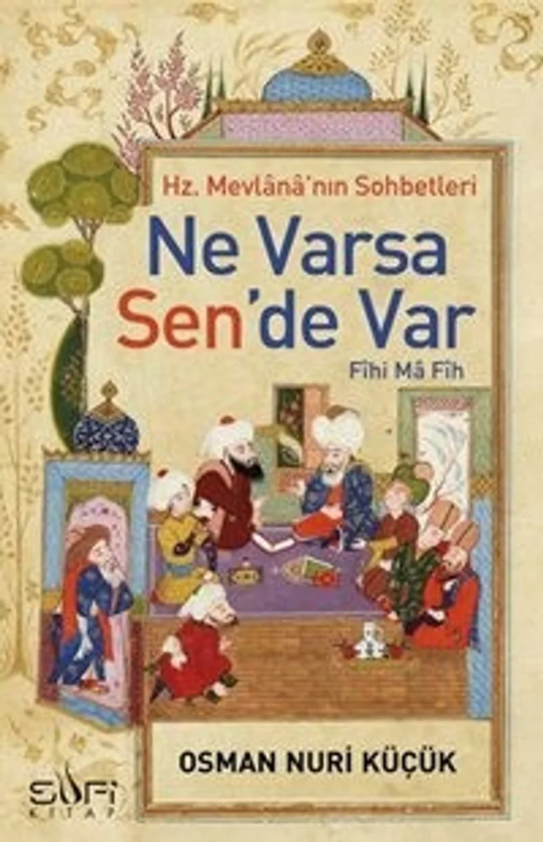 Ne Varsa Sen'de Var Hz. Mevlana'nın Sohbetleri