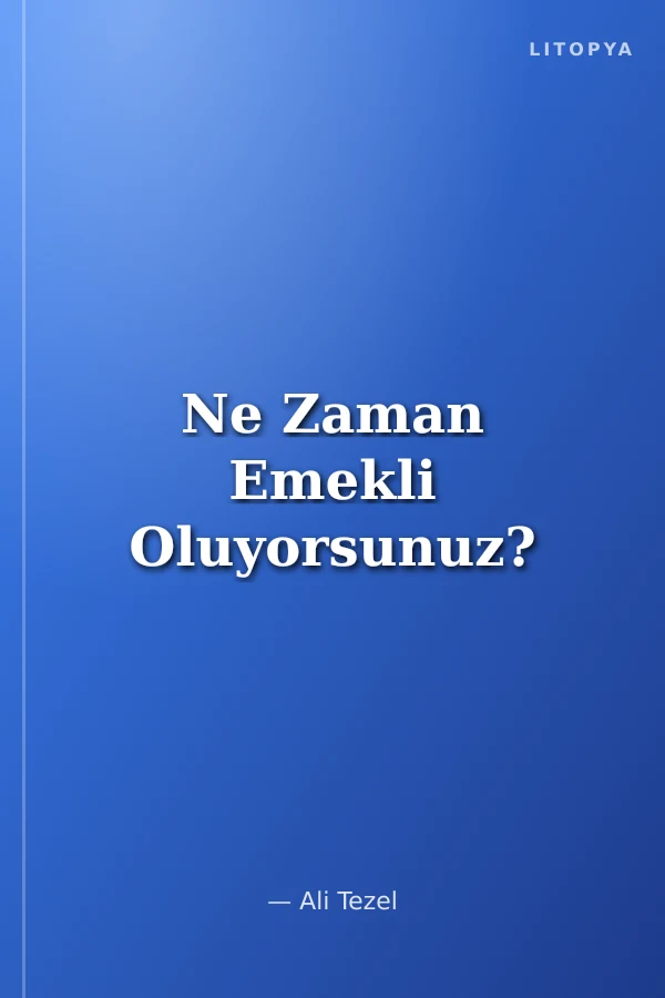 Ne Zaman Emekli Oluyorsunuz?