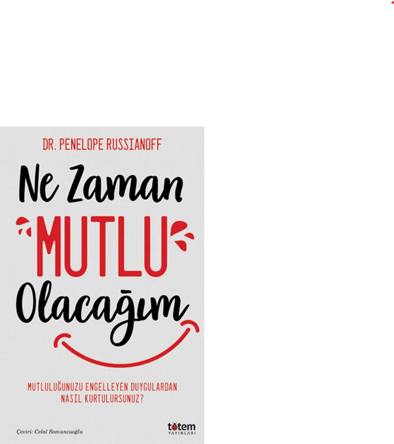 Ne Zaman Mutlu Olacağım / Mutluluğu Engelleyen Duygulardan Nasıl Kurtulursunuz?