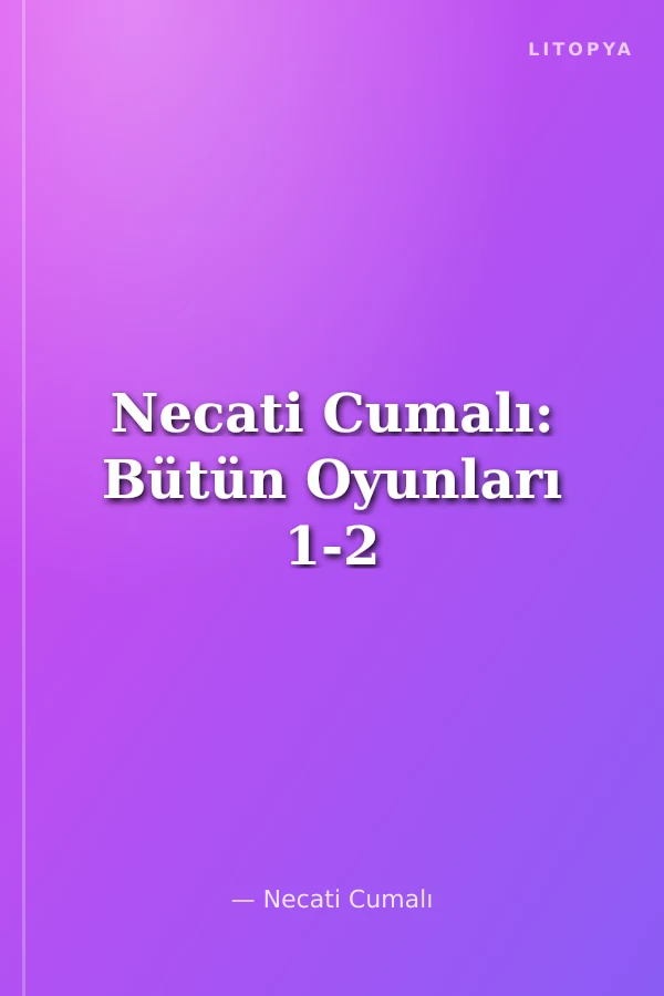 Necati Cumalı: Bütün Oyunları 1-2