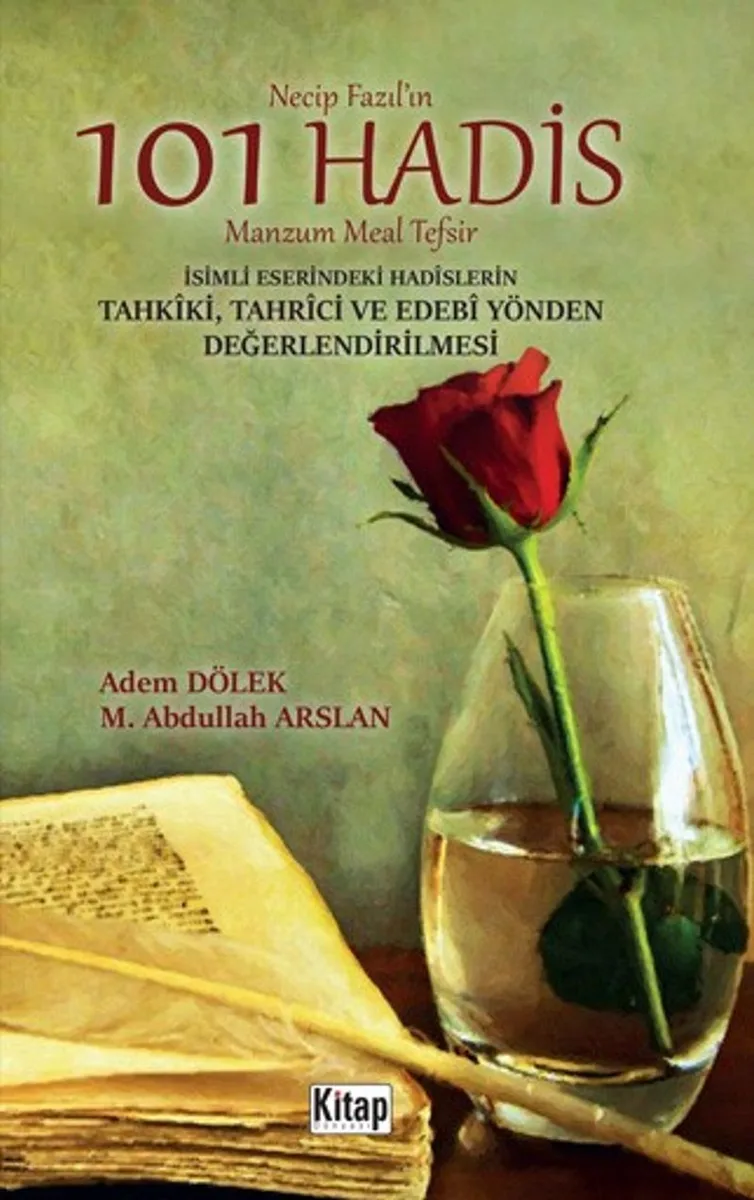 Necip Fazıl'ın 101 Hadis Manzum Meal Tefsir İsimli Eserindeki Hadislerin Tahk&icirc;ki, Tahrici ve Edebi Yönden Değerlendirilmesi