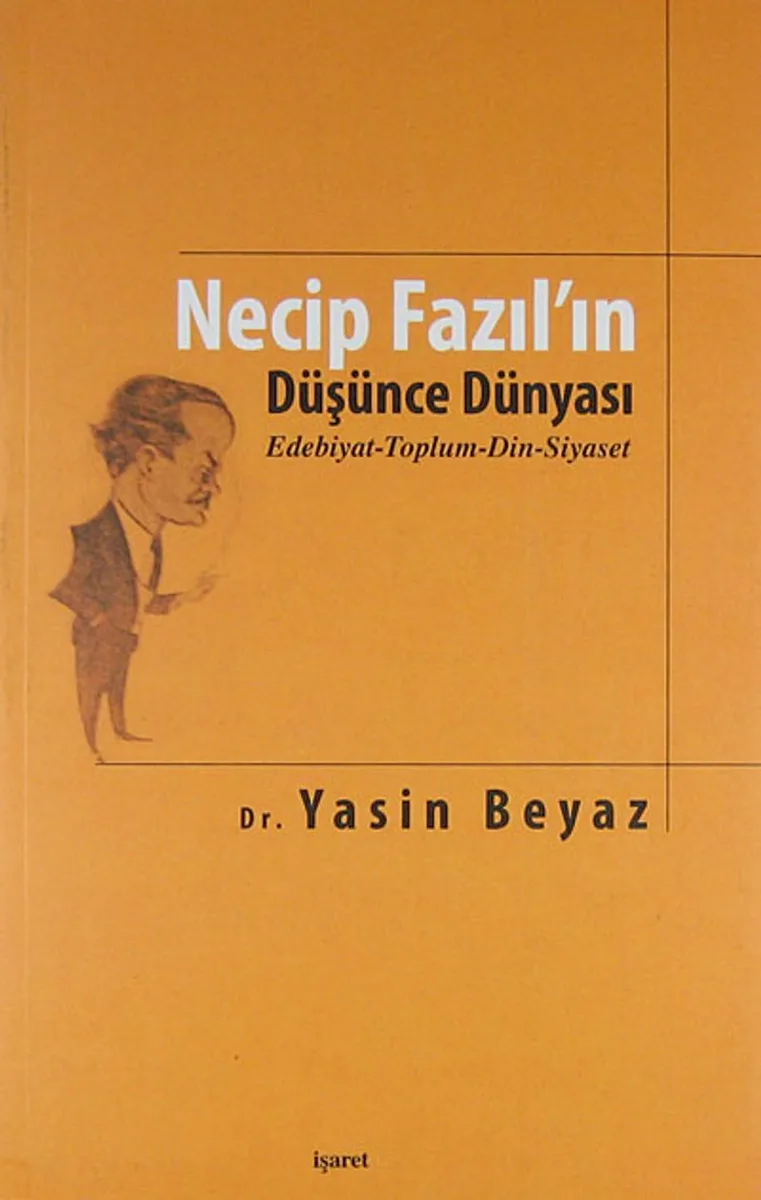 Necip Fazıl'ın Düşünce Dünyası Edebiyat-Toplum-Din-Siyaset