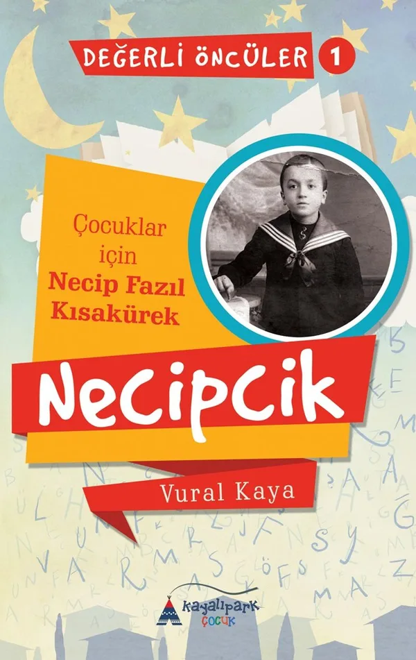 Necipcik (Çocuklar İçin Necip Fazıl Kısakürek) Değerli Öncüler Serisi 1. Kitap