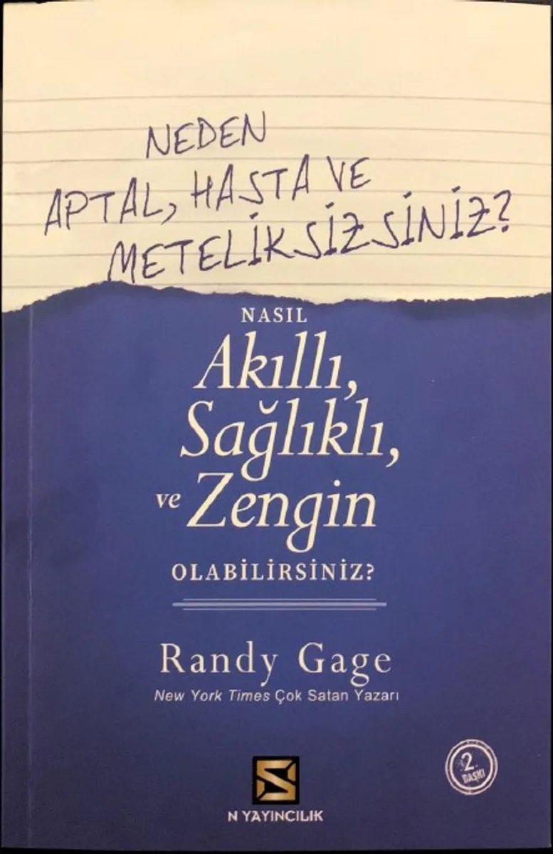 Neden Aptal, Hasta ve Meteliksizsiniz ? Nasıl Akıllı Sağlıklı ve Zengin Olabilirsiniz ?