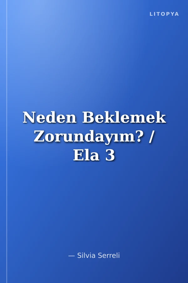 Neden Beklemek Zorundayım? / Ela 3