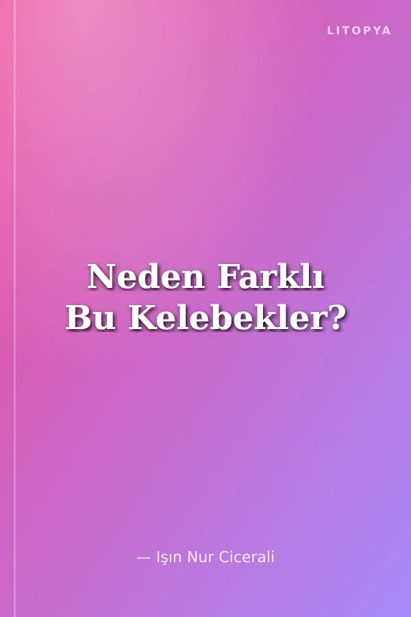 Neden Farklı Bu Kelebekler?