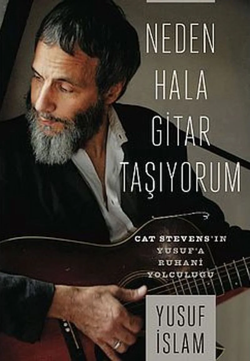 Neden Hala Gitar Taşıyorum (Ciltli) Cat Stevens'in Yusuf'a Ruhani Yolculuğu
