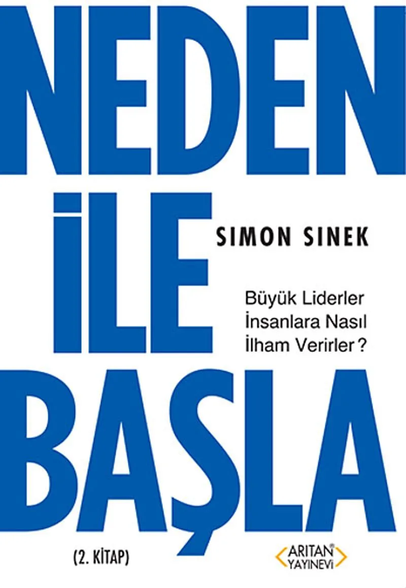 Neden ile Başla 2.Kitap Büyük Liderler İnsanlara Nasıl İlham Verirler?