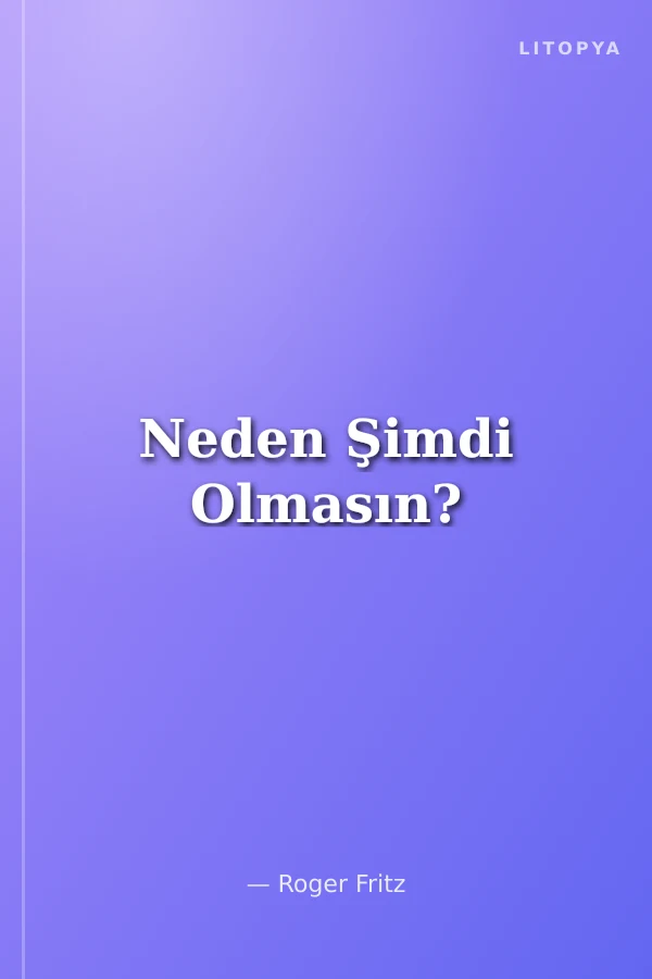 Neden Şimdi Olmasın?