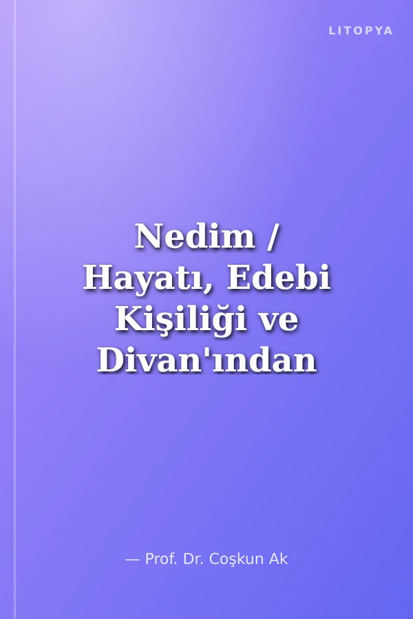 Nedim / Hayatı, Edebi Kişiliği ve Divan'ından Seçmeler