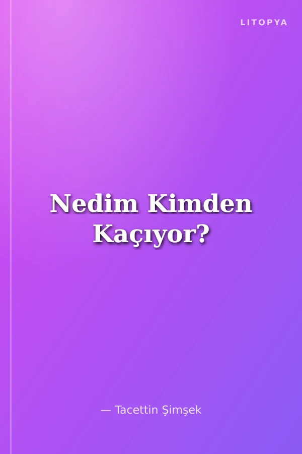 Nedim Kimden Kaçıyor?