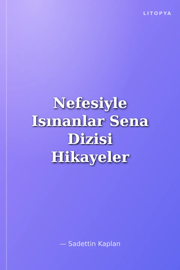 Nefesiyle Isınanlar Sena Dizisi Hikayeler 3