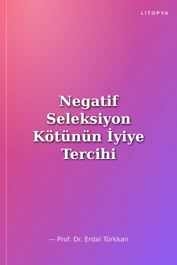 Negatif Seleksiyon Kötünün İyiye Tercihi