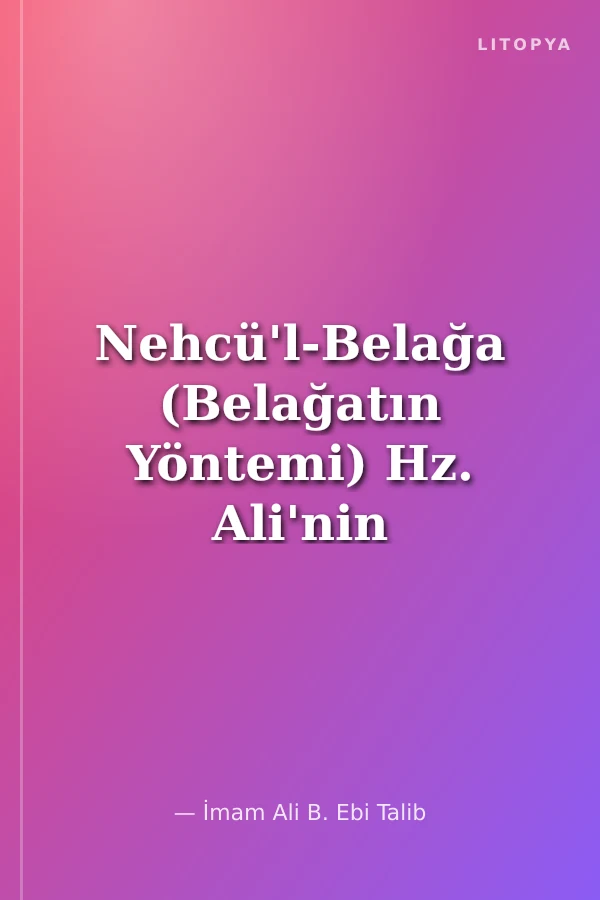Nehcü'l-Belağa (Belağatın Yöntemi) Hz. Ali'nin Hutbeleri, Mektupları ve Hikmetli Sözleri
