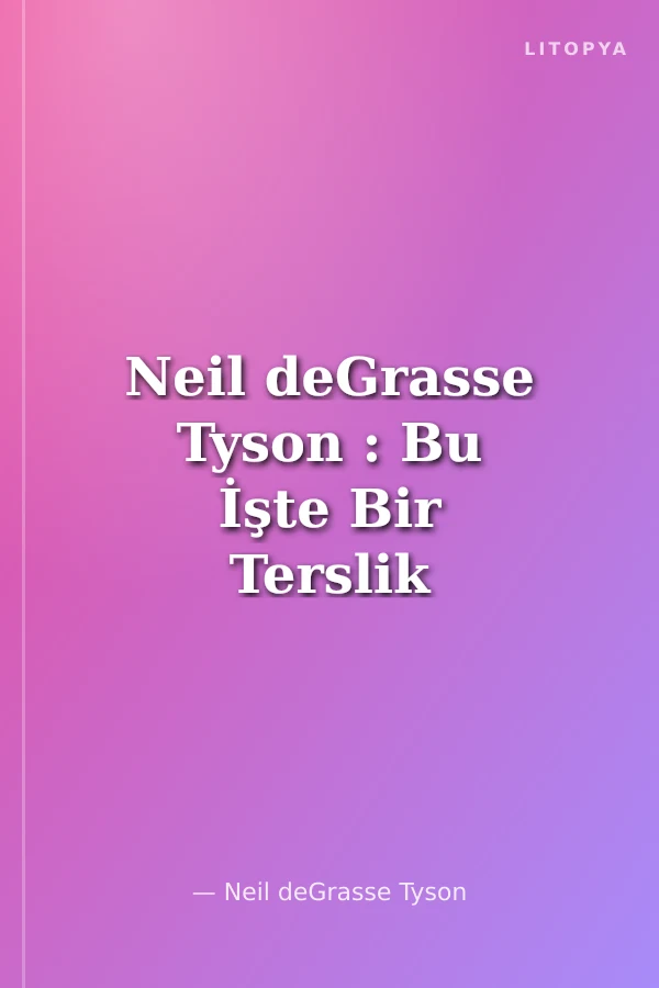 Neil deGrasse Tyson : Bu İşte Bir Terslik Var