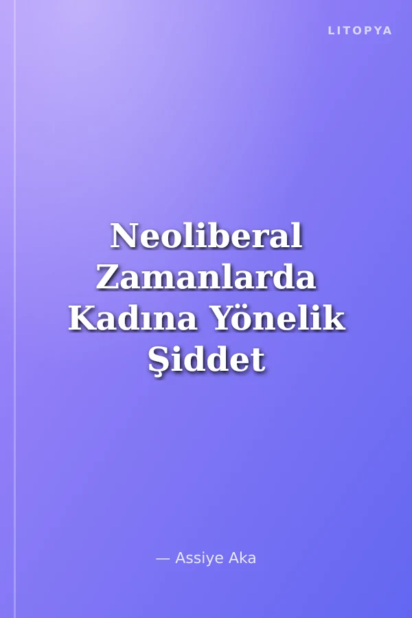 Neoliberal Zamanlarda Kadına Yönelik Şiddet