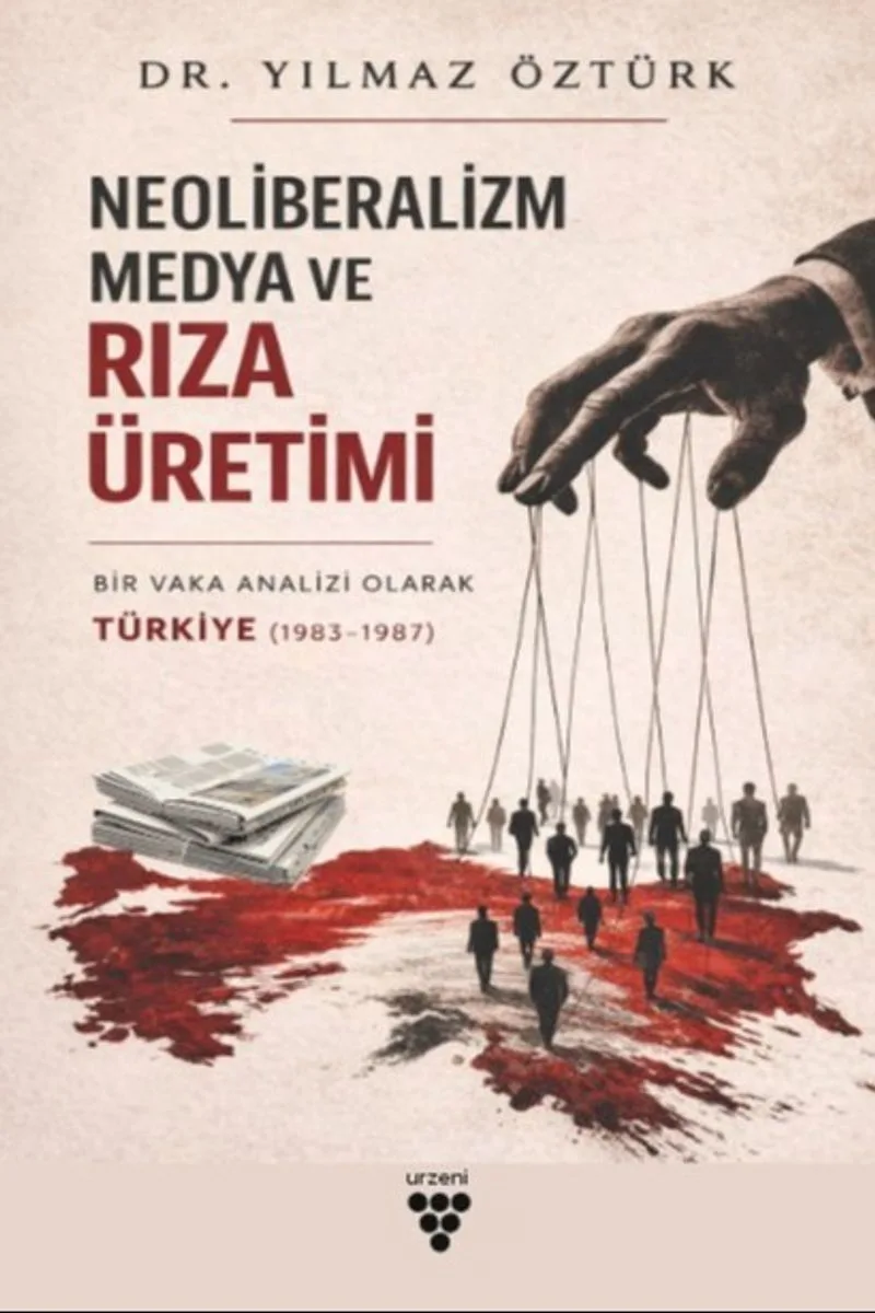 Neoliberalizm, Medya Ve Rıza Üretimi Bir Vaka Analizi Olarak Türkiye (1983-1987)