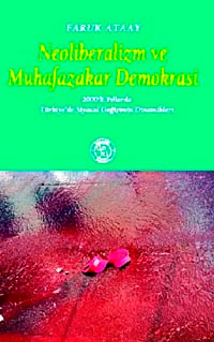 Neoliberalizm ve Muhafazakar Demokrasi 2000'li Yıllarda Türkiye'de Siyasal Değişimin Dinamikleri