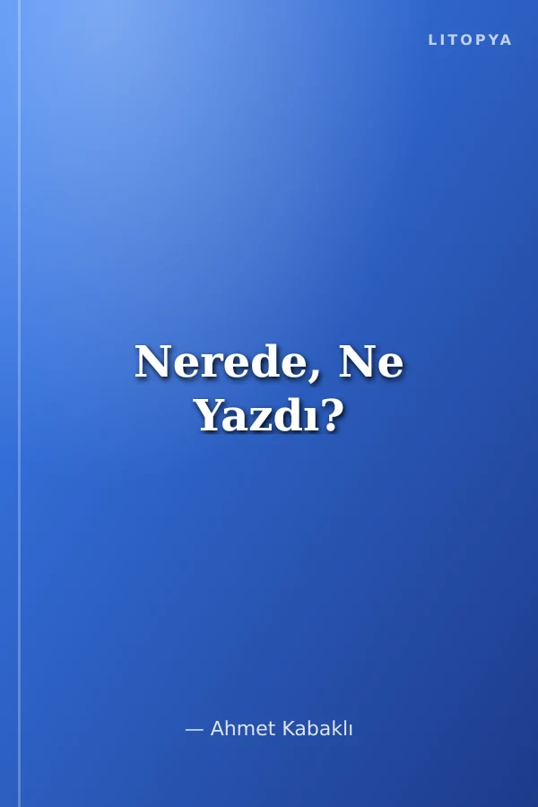 Nerede, Ne Yazdı?